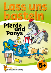 Lass uns basteln - Bastelbuch ab 5 Jahre - Pferde und Ponys