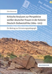 Kritische Analysen zur Perspektive weißer deutscher Frauenin der Kolonie Deutsch-Südwestafrika (1884-1915)
