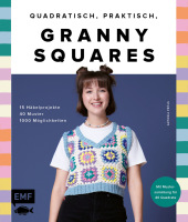 Quadratisch, praktisch, Granny Squares! 15 Häkelprojekte | 40 Muster | 1000 Möglichkeiten
