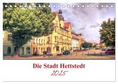 Die Stadt Hettstedt (Tischkalender 2025 DIN A5 quer), CALVENDO Monatskalender