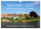 Der Holm 2025. Historische Fischersiedlung in Schleswig (Wandkalender 2025 DIN A4 quer), CALVENDO Monatskalender