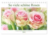 So viele schöne Rosen (Tischkalender 2025 DIN A5 quer), CALVENDO Monatskalender