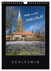Grüße aus der Schleistadt Schleswig (Wandkalender 2025 DIN A4 hoch), CALVENDO Monatskalender