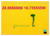 28.888888N 10.755555W Müll und Kunst (Tischkalender 2025 DIN A5 quer), CALVENDO Monatskalender