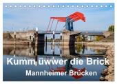 Kumm üwwer die Brück - Mannheimer Brücken (Tischkalender 2025 DIN A5 quer), CALVENDO Monatskalender