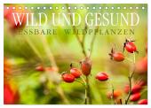 WILD UND GESUND Essbare Wildpflanzen (Tischkalender 2025 DIN A5 quer), CALVENDO Monatskalender