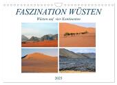FASZINATION WÜSTEN, Wüsten auf vier Kontinenten (Wandkalender 2025 DIN A4 quer), CALVENDO Monatskalender