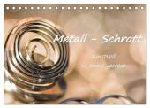 Metall - Schrott kunstvoll in Szene gesetzt (Tischkalender 2025 DIN A5 quer), CALVENDO Monatskalender