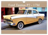 Ford Taunus P2 - 17M - Ein Klassiker aus Köln in Kuba (Wandkalender 2025 DIN A4 quer), CALVENDO Monatskalender