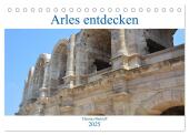 Arles entdecken (Tischkalender 2025 DIN A5 quer), CALVENDO Monatskalender