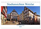 Stadtansichten Wetzlar, die historische Altstadt (Tischkalender 2025 DIN A5 quer), CALVENDO Monatskalender