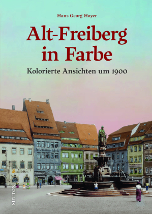 Alt-Freiberg in Farbe