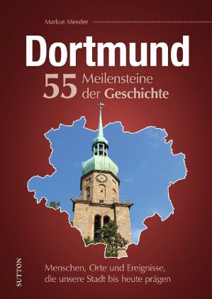 Dortmund. 55 Meilensteine der Geschichte