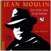 Jean Moulin - Les cent vies d'un héros