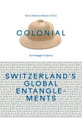 colonial - Switzerland's Global Entanglements