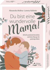 Du bist eine wundervolle Mama! 40 Kraft spendende Botschaften und kleine Übungen für großartige Mütter
