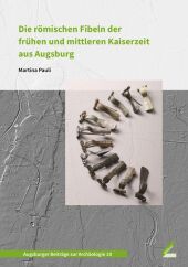 Die römischen Fibeln der frühen und mittleren Kaiserzeit aus Augsburg
