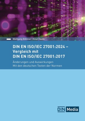 DIN EN ISO/IEC 27001:2024 - Vergleich mit DIN EN ISO/IEC 27001:2017, Änderungen und Auswirkungen - Mit den deutschen Tex