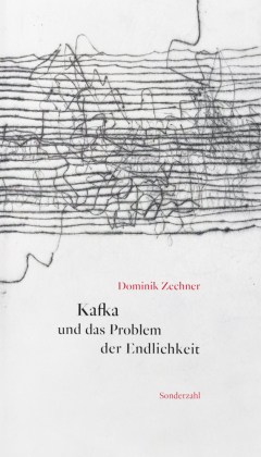 Zechner, Dominik: Kafka und das Problem der Endlichkeit