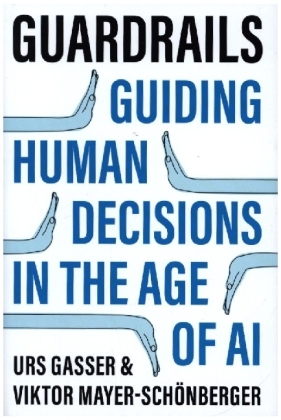 Guardrails - Guiding Human Decisions in the Age of AI