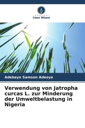 Verwendung von Jatropha curcas L. zur Minderung der Umweltbela...