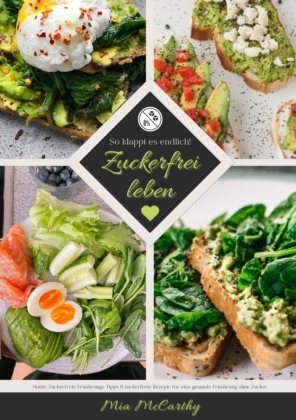 Zuckerfrei leben: So klappt es endlich! (Guide: Zuckerfreie Ernährungs-Tipps & zuckerfreie Rezepte für eine gesunde Ernä 