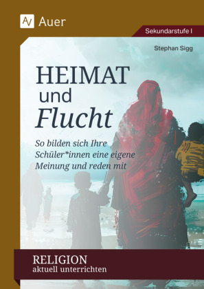 Religion aktuell unterrichten: Heimat & Flucht