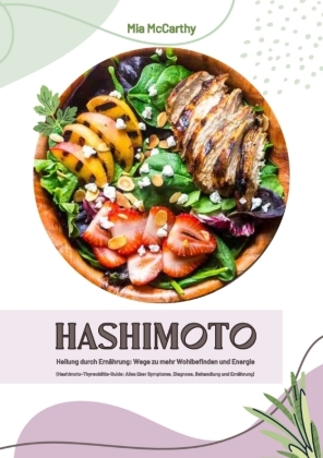 Hashimoto Heilung durch Ernährung: Wege zu mehr Wohlbefinden und Energie (Hashimoto-Thyreoiditis-Guide: Alles über Sympt 