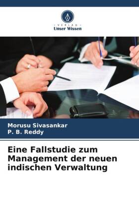 Eine Fallstudie zum Management der neuen indischen Verwaltung