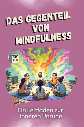 Das Gegenteil von Mindfulness - Das perfekte Geschenk für Weihnachten und Geburtstag für Männer, Frauen und Teenager 