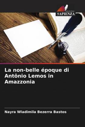 La non-belle époque di Antônio Lemos in Amazzonia