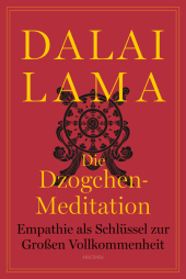 Die Dzogchen-Meditation. Empathie als Schlüssel zur Großen Vollkommenheit