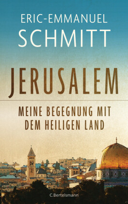 Jerusalem: Meine Begegnung mit dem Heiligen Land 
