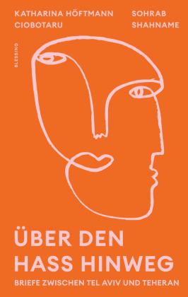Über den Hass hinweg. Briefe zwischen Tel Aviv und Teheran 