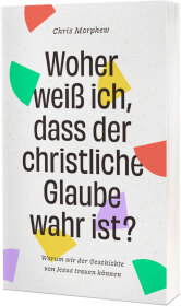 Woher weiß ich, dass der christliche Glaube wahr ist?