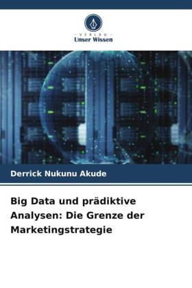 Big Data und prädiktive Analysen: Die Grenze der Marketingstr...