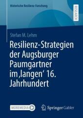 Resilienz-Strategien der Augsburger Paumgartner im 'langen' 16. Jahrhundert