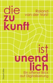 Die Zukunft ist unendlich. Ein offener Blick auf Digitalisierung