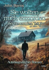 Sie wollten mich ermorden - Der Bauernclan Teil II - Autobiografischer Roman