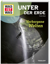 WAS IST WAS Unter der Erde. Verborgene Welten
