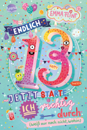 Endlich 13 - Jetzt starte ich richtig durch (weiß nur noch nicht, wohin)