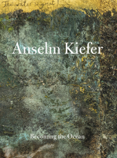 ANSELM KIEFER - Becoming the ocean