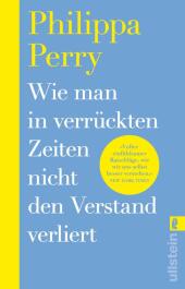 Wie man in verrückten Zeiten nicht den Verstand verliert