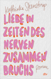 Liebe in Zeiten des Nervenzusammenbruchs