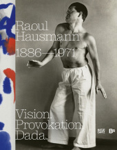 Raoul Hausmann (1886-1971). Vision. Provokation. Dada.