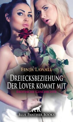 Dreiecksbeziehung - Der Lover kommt mit | Erotische Geschichte + 1 weitere Geschichte 