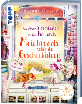 Der kleine Strickladen in den Highlands. Maighreads schönste Geschenkideen