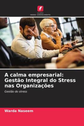 A calma empresarial: Gestão Integral do Stress nas Organizações 