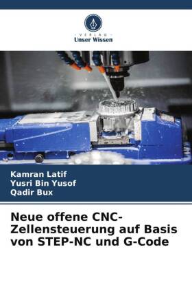Neue offene CNC-Zellensteuerung auf Basis von STEP-NC und G-Code 