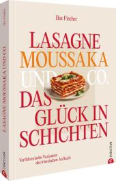 Lasagne, Moussaka und Co.: Das Glück in Schichten